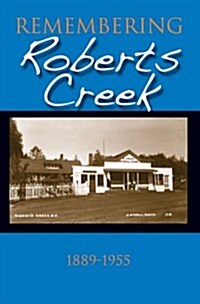 Remembering Roberts Creek: 1889 - 1955 (Paperback)