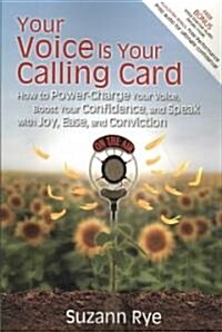 Your Voice Is Your Calling Card: How to Power-Charge Your Voice, Boost Your Confidence, and Speak with Joy, Ease, and Conviction (Paperback)