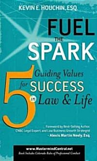 Fuel the Spark: 5 Guiding Values for Success in Law & Life (Paperback)