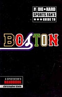The Die-Hard Sports Fans Guide to Boston: A Spectators Handbook (Paperback)