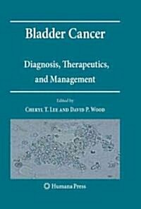 Bladder Cancer: Diagnosis, Therapeutics, and Management (Hardcover, 2010)