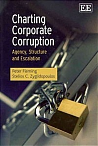 Charting Corporate Corruption: Agency, Structure and Escalation (Hardcover)