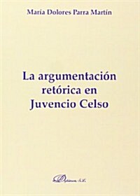 La argumentacion retorica en Juvencio Celso/ The rhetoric argumentation in Juvencio Celso (Paperback)