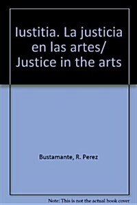Iustitia. La justicia en las artes/ Justice in the arts (Hardcover)