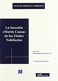 La sucesion Mortis causa de los titulos nobiliarios/ The Mortis Succession Cause of Nobiliary Titles (Paperback)