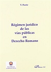 Regimen juridico de las vias publicas en derecho romano/ Legal status of public roads in Roman law (Paperback)