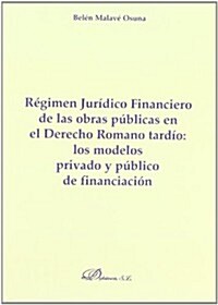 Regimen juridico financiero de las obras publicas en el derecho romano tardio / Financial Legal System of Public Works in the Late Roman Law (Paperback)