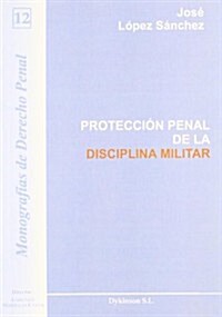 Proteccion penal de la disciplina militar/ Criminal protection of military discipline (Paperback)