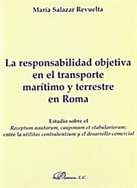 La responsabilidad objetiva en el transporte maritimo y terrestre en Roma/ Strict liability in Ground and Maritime transportations in Rome (Paperback)