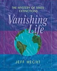 Vanishing Life: The Mystery of Mass Extinctions (Paperback)