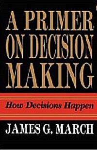 Primer on Decision Making: How Decisions Happen (Paperback)