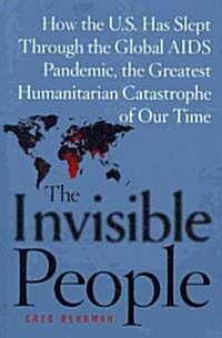 The Invisible People: How the U.S. Has Slept Through the Global AIDS Pan (Paperback)