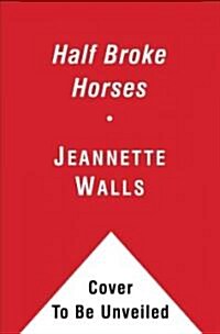 Half Broke Horses: A True-Life Novel (Hardcover)