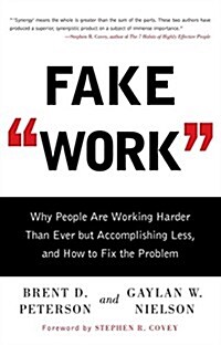 Fake Work: Why People Are Working Harder Than Ever But Accomplishing Less, and How to Fix the Problem (Paperback)