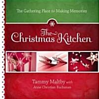 The Christmas Kitchen: The Gathering Place for Making Memories (Hardcover)