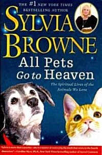 All Pets Go to Heaven: The Spiritual Lives of the Animals We Love (Paperback)