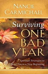 Surviving One Bad Year: 7 Spiritual Strategies to Lead You to a New Beginning (Paperback)
