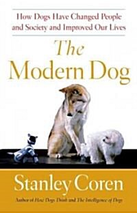 The Modern Dog: How Dogs Have Changed People and Society and Improved Our Lives (Paperback)