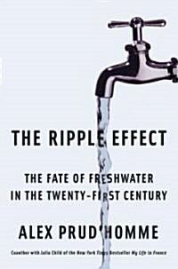 The Ripple Effect: The Fate of Fresh Water in the Twenty-First Century (Hardcover)