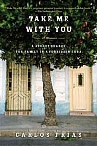 Take Me with You: A Secret Search for Family in a Forbidden Cuba (Paperback)