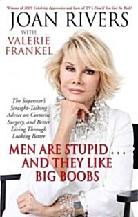 Men Are Stupid... and They Like Big Boobs: A Womans Guide to Beauty Through Plastic Surgery (Paperback)