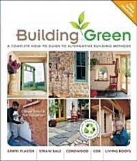 Building Green, New Edition: A Complete How-To Guide to Alternative Building Methods Earth Plaster * Straw Bale * Cordwood * Cob * Living Roofs (Paperback, 2, Revised)