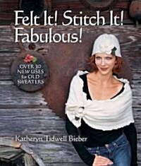 Felt It! Stitch It! Fabulous! (Paperback)