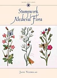 Stumpwork Medieval Flora (Hardcover)