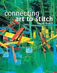 Connecting Art to Stitch : Applying the Secrets of Design to Textile Art (Hardcover)