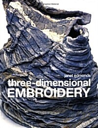 Three-dimensional Embroidery : Textile art at the cutting edge of embroidery and design (Paperback)