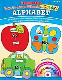 Turn-To-Learn Wheels in Color: Alphabet: 26 Ready-To-Go Manipulative Wheels That Help Children Build and Reinforce Letter-Recognition Skills           (Paperback)