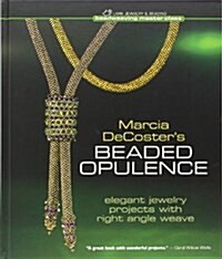 Marcia DeCosters Beaded Opulence: Elegant Jewelry Projects with Right Angle Weave (Hardcover)