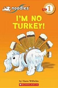[중고] Scholastic Reader Level 1: Noodles: Im No Turkey! (Paperback)