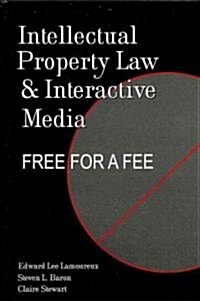Intellectual Property Law and Interactive Media: Free for a Fee (Hardcover, 2)