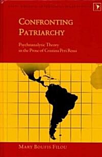 Confronting Patriarchy: Psychoanalytic Theory in the Prose of Cristina Peri Rossi (Hardcover)
