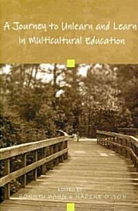 A Journey to Unlearn and Learn in Multicultural Education (Paperback)