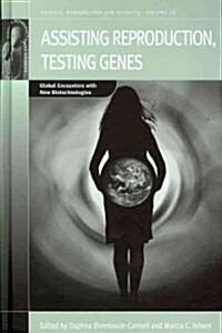 Assisting Reproduction, Testing Genes : Global Encounters with the New Biotechnologies (Hardcover)