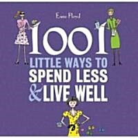 1001 Little Ways to Spend Less and Live Well (Paperback)