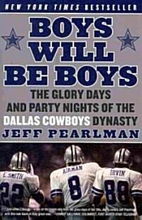 Boys Will Be Boys: The Glory Days and Party Nights of the Dallas Cowboys Dynasty (Paperback)