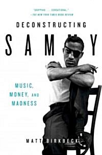 Deconstructing Sammy: Music, Money, and Madness (Paperback)