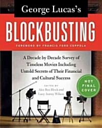 George Lucass Blockbusting: A Decade-By-Decade Survey of Timeless Movies Including Untold Secrets of Their Financial and Cultural Success (Paperback)