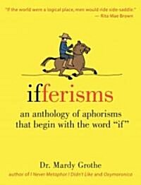Ifferisms: An Anthology of Aphorisms That Begin with the Word If (Hardcover)