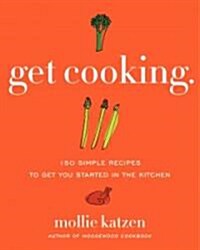 Get Cooking: 150 Simple Recipes to Get You Started in the Kitchen (Paperback)