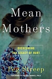 Mean Mothers: Overcoming the Legacy of Hurt (Hardcover)
