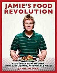 Jamies Food Revolution: Rediscover How to Cook Simple, Delicious, Affordable Meals (Hardcover)