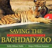 Saving the Baghdad Zoo : a true story of hope and heroes