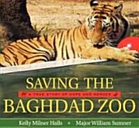 Saving the Baghdad Zoo : a true story of hope and heroes