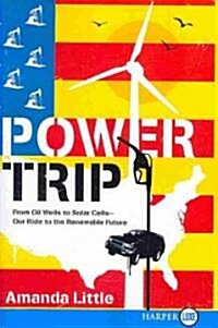 Power Trip: From Oil Wells to Solar Cells--Our Ride to the Renewable Future (Paperback)