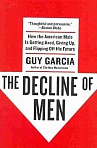 The Decline of Men: How the American Male Is Getting Axed, Giving Up, and Flipping Off His Future (Paperback)