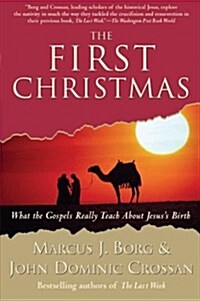 The First Christmas: What the Gospels Really Teach about Jesuss Birth (Paperback)